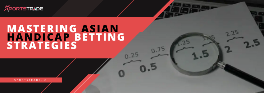 Mastering Asian Handicap Betting Strategies: A Comprehensive Guide